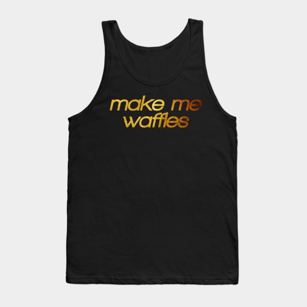 Make me waffles! I'm hungry! Trendy foodie Tank Top by BitterBaubles